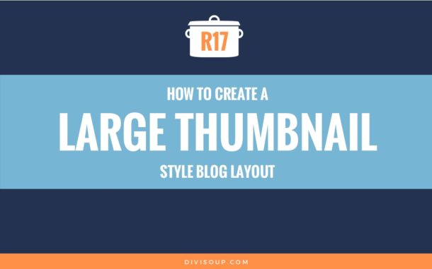 R17: How to Create a Large Thumbnail Style Blog Layout