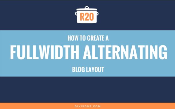 R20: How to Create a Fullwidth Alternating Blog Layout