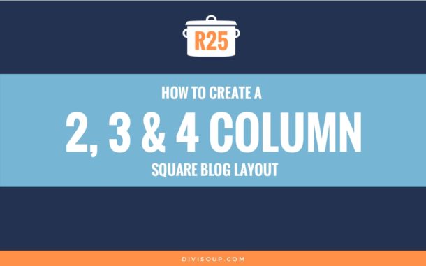 R25: How to create a 2, 3 or 4 column square blog layout
