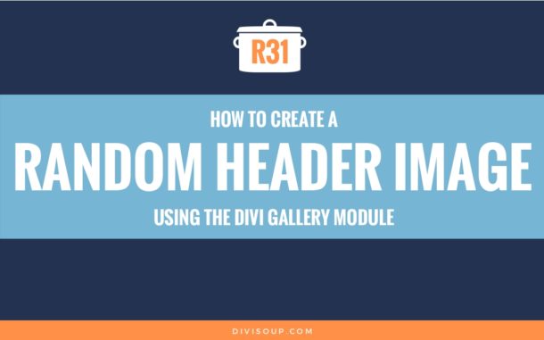 R31: How to create a Random Header Image using the Divi Gallery Module